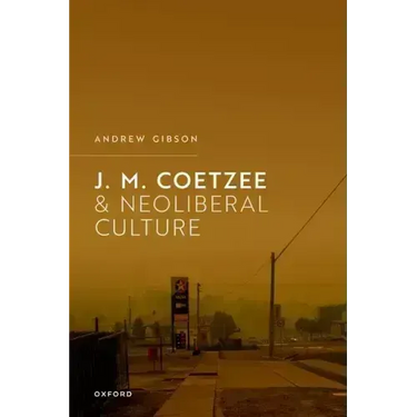 J.M. Coetzee and Neoliberal Culture