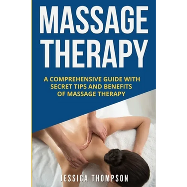 Massage Therapy: A Comprehensive Guide with Secret Tips and Benefits of Massage Therapy