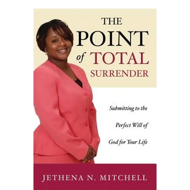 The Point Of Total Surrender: Submitting to the Perfect Will of God for Your Life