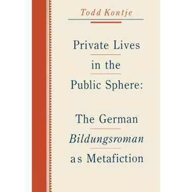Private Lives in the Public Sphere: The German Bildungsroman as Metafiction