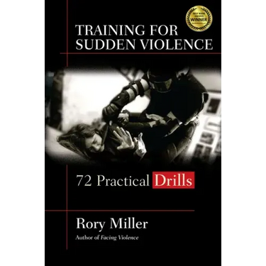 Training for Sudden Violence: 72 Practice Drills