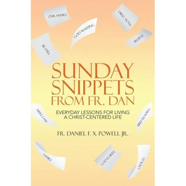 Sunday Snippets from Fr. Dan: Everyday Lessons for Living a Christ-Centered Life
