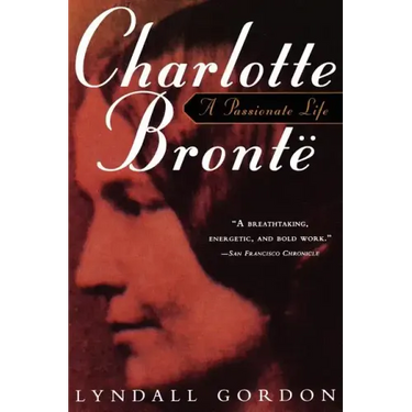 Charlotte Bronte, a Passionate Life