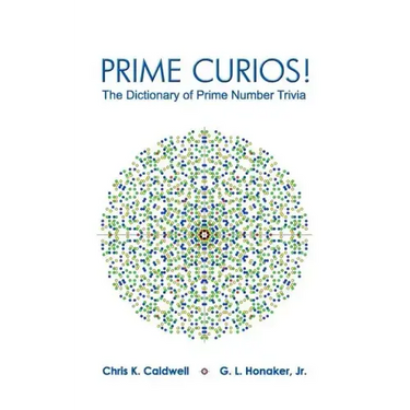 Prime Curios!: The Dictionary of Prime Number Trivia
