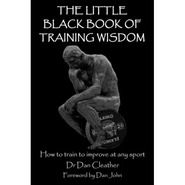 The Little Black Book of Training Wisdom: How to train to improve at any sport