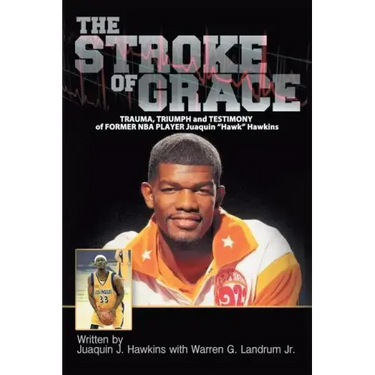 The Stroke of Grace: Trauma, Triumph and Testimony of Former NBA Player Juaquin Hawkins
