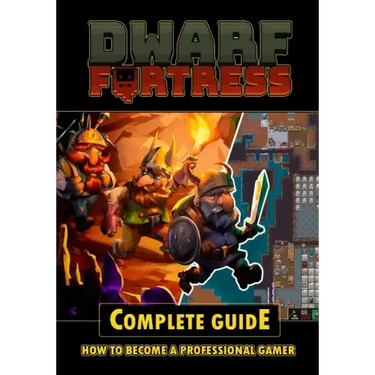 Dwarf Fortress Complete Guide