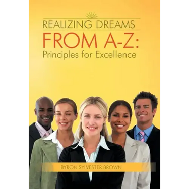 Realizing Dreams from A-Z: Principles for Excellence