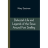 Dahcotah Life and Legends of the Sioux Around Fort Snelling