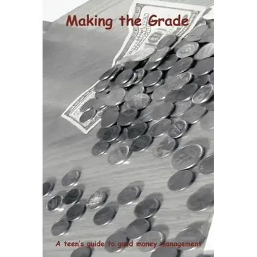 Making the Grade: A teen's guide to good money management