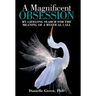A Magnificent Obsession: My Lifelong Search for the Meaning of a Mystical Call