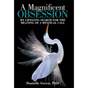 A Magnificent Obsession: My Lifelong Search for the Meaning of a Mystical Call