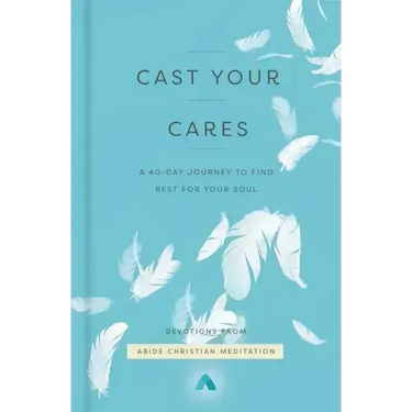 Cast Your Cares: A 40-Day Journey to Find Rest for Your Soul