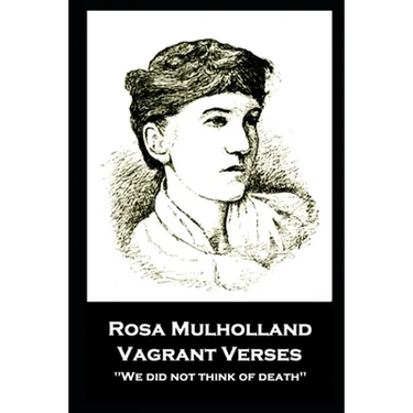 Rosa Mulholland - Vagrant Verses: "We did not think of death''