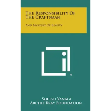 The Responsibility Of The Craftsman: And Mystery Of Beauty