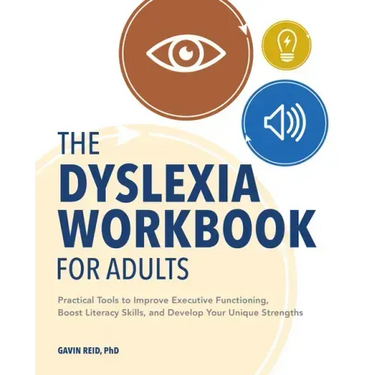 The Dyslexia Workbook for Adults: Practical Tools to Improve Executive Functioning, Boost Literacy Skills, and Develop Your Unique Strengths