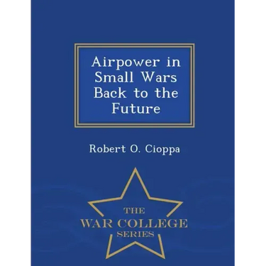 Airpower in Small Wars Back to the Future - War College Series