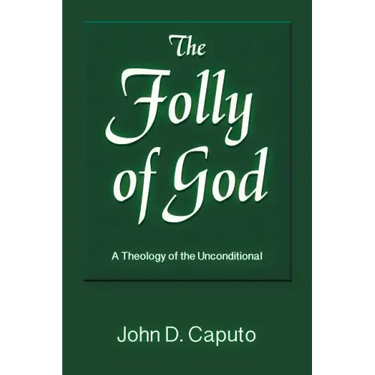 The Folly of God: A Theology of the Unconditional
