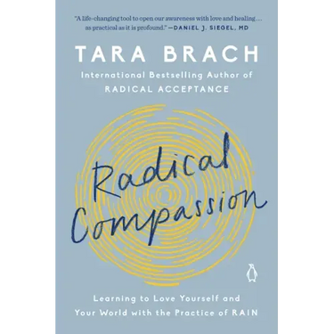 Radical Compassion: Learning to Love Yourself and Your World with the Practice of Rain