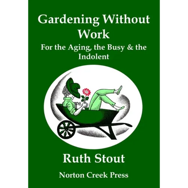 Gardening Without Work: For the Aging, the Busy & the Indolent (Large Print)
