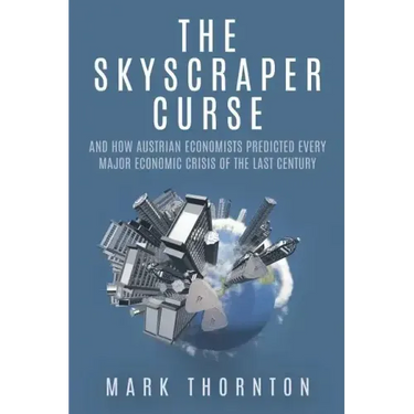 The Skyscraper Curse: And How Austrian Economists Predicted Every Major Economic Crisis of the Last Century