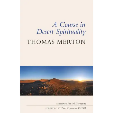 A Course in Desert Spirituality: Fifteen Sessions with the Famous Trappist Monk