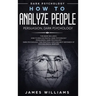 How to Analyze People: Persuasion, and Dark Psychology - 3 Books in 1 - How to Recognize The Signs Of a Toxic Person Manipulating You, and The Best De