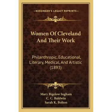 Women of Cleveland and Their Work: Philanthropic, Educational, Literary, Medical, and Artistic (1893)