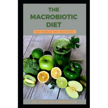 The Macrobiotic Diet for Newbies and Beginners