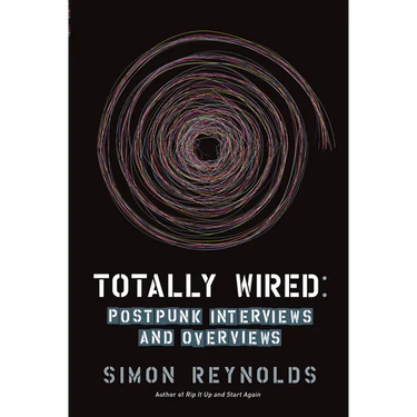 Totally Wired: Post-Punk Interviews and Overviews