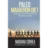 Paleo MARATHON Diet: Make your body The Ultimate Running machine