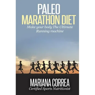 Paleo MARATHON Diet: Make your body The Ultimate Running machine