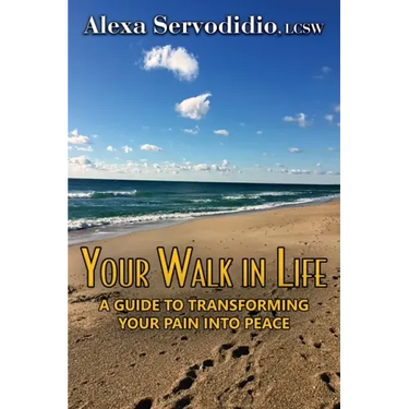 Your Walk in Life: A Guide to Transforming Your Pain into Peace
