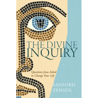 The Divine Inquiry: Questions Jesus Asked to Change Your Life