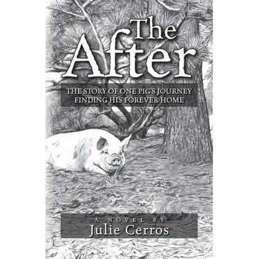 The After: The Story of One Pig's Journey Finding His Forever Home