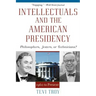 Intellectuals and the American Presidency: Philosophers, Jesters, or Technicians?