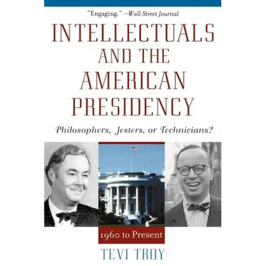 Intellectuals and the American Presidency: Philosophers, Jesters, or Technicians?