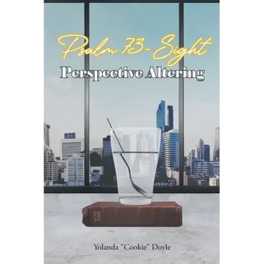 Psalm 73- Sight: Perspective Altering