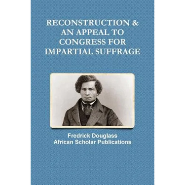 Reconstruction & an Appeal to Congress for Impartial Suffrage