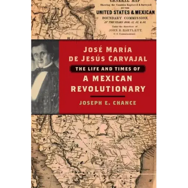 José María de Jesús Carvajal: The Life and Times of a Mexican Revolutionary