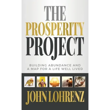 The Prosperity Project: Building Abundance and A Map For A Life Well Lived
