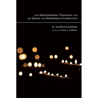 The Mercersburg Theology and the Quest for Reformed Catholicity