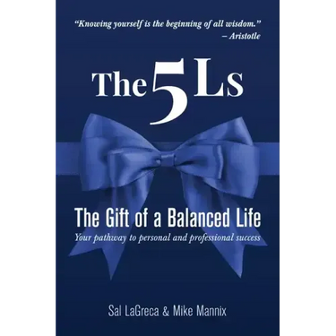 The 5Ls The Gift of a Balanced Life: Your Pathway To Personal And Professional Success