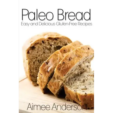 Paleo Bread: Easy and Delicious Gluten-Free Bread Recipes