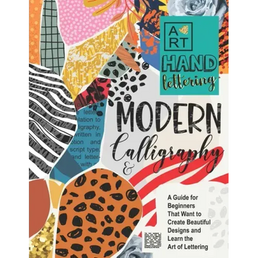 Modern Calligraphy & Hand Lettering: A Guide for Beginners That Want to Create Beautiful Designs and Learn the Art of Lettering
