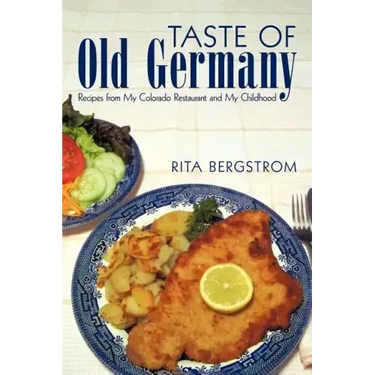 Taste of Old Germany: Recipes from my Colorado Restaurant and my Childhood