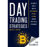 Day Trading Strategies for Beginners: The Complete Guide to Invest in Cryptocurrency, Bitcoins, Litecoins, and Make Profit on the Stock Market
