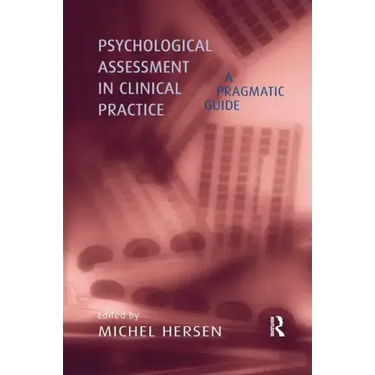 Psychological Assessment in Clinical Practice: A Pragmatic Guide