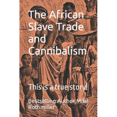 The African Slave Trade and Cannibalism: This is a true story!