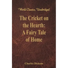 The Cricket on the Hearth: A Fairy Tale of Home (World Classics, Unabridged)